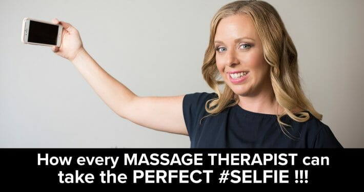 Selfie Training: How every Massage Therapist can take the perfect #SELFIE!