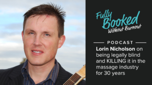 Ep46: Lorin Nicholson on being legally blind and KILLING it in the massage industry for 30 years